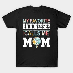 My favorite hairdresser girl calls me mom Mother's day T-Shirt